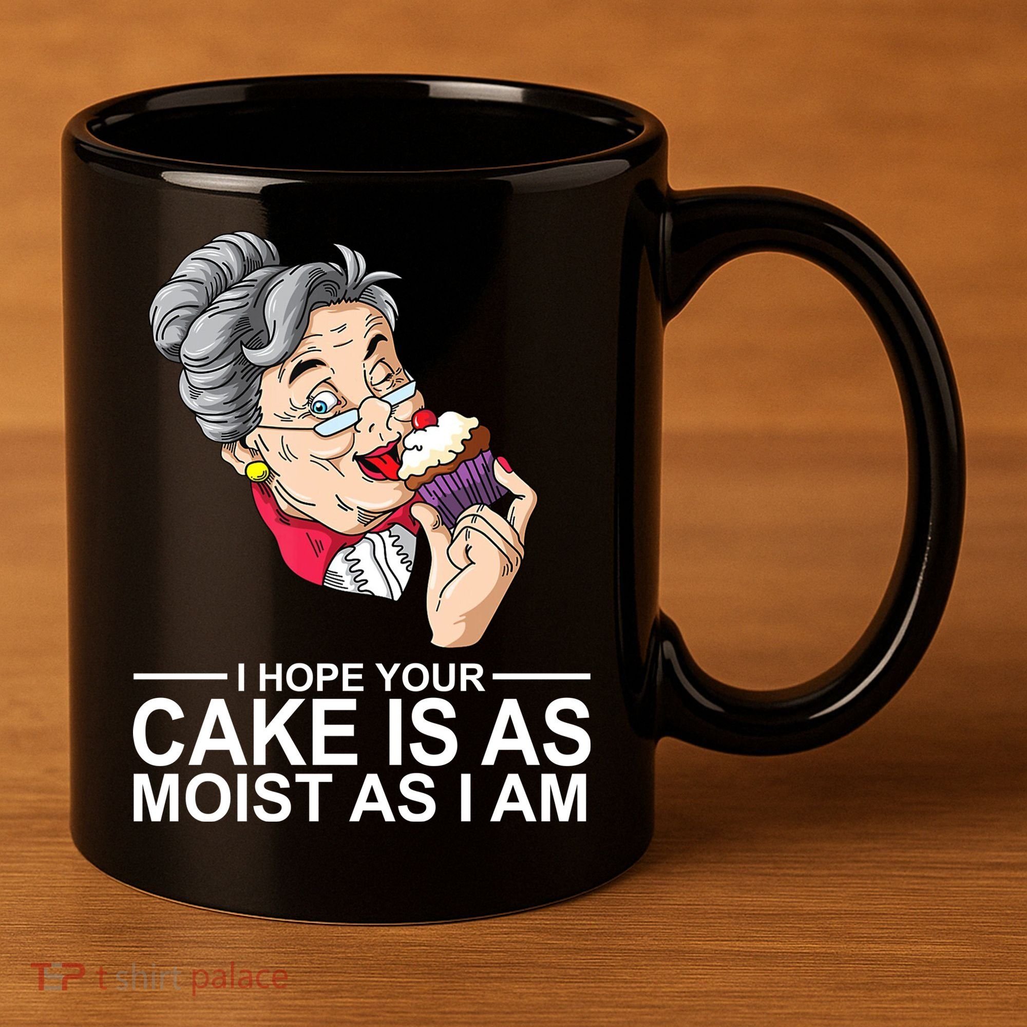 I Hope Your Cake Is As Moist As I Am Funny 11oz C Handle Ceramic Mug