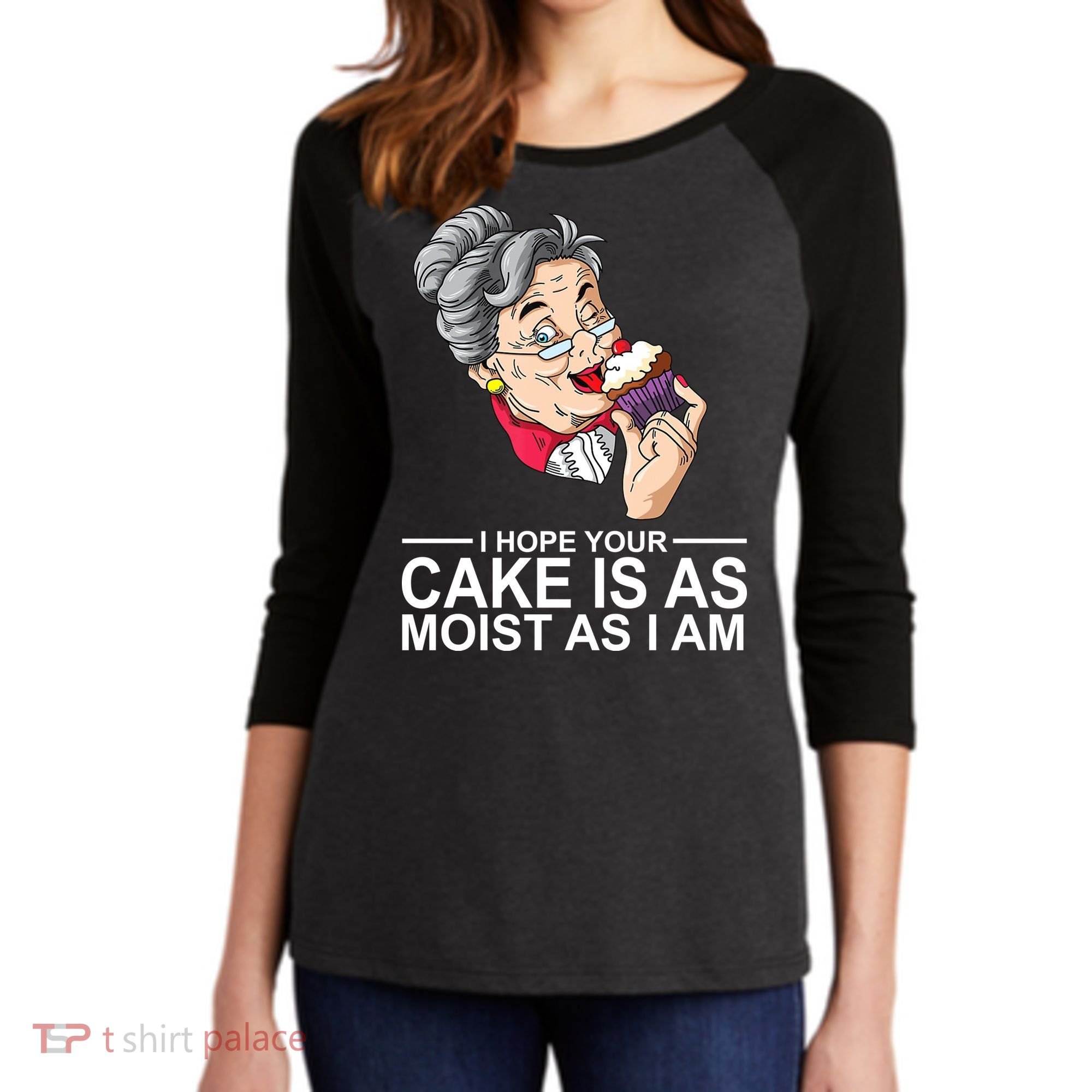 I Hope Your Cake Is As Moist As I Am Funny Women's Tri-Blend 3/4-Sleeve Raglan Shirt
