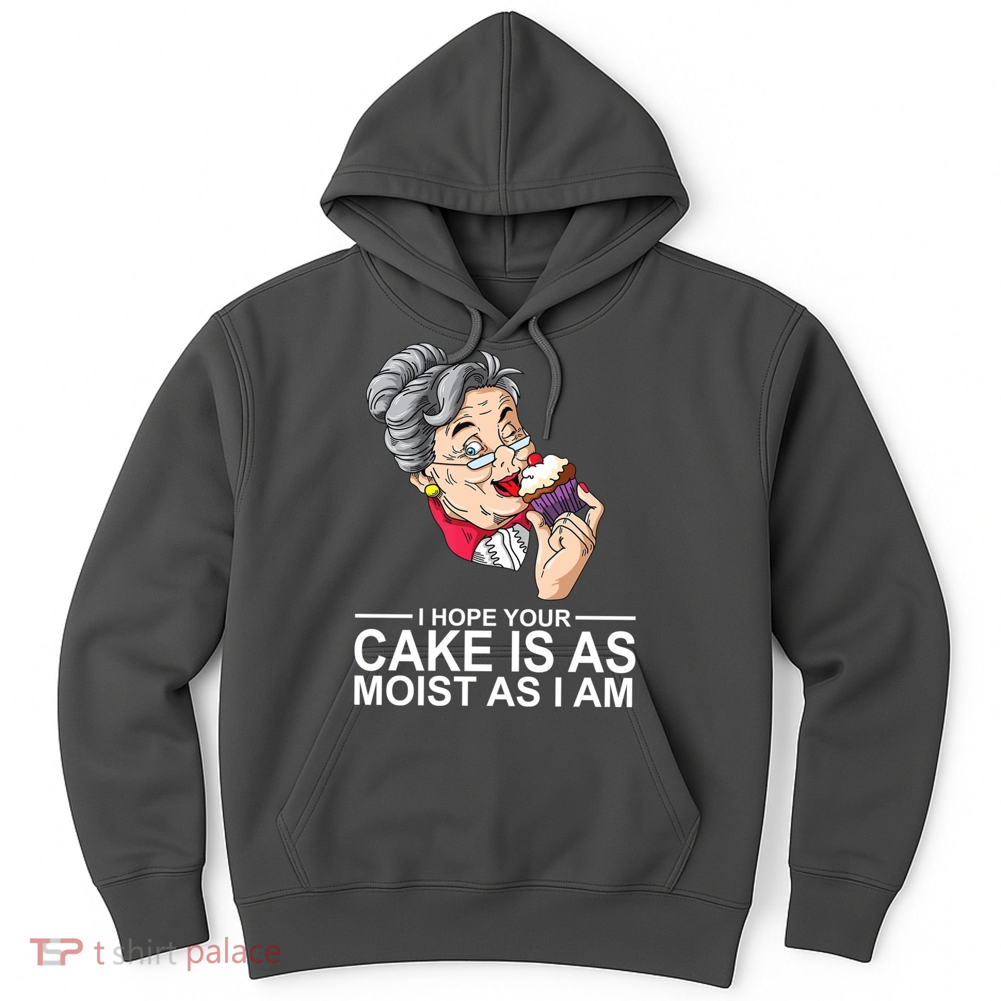 I Hope Your Cake Is As Moist As I Am Funny Hoodie