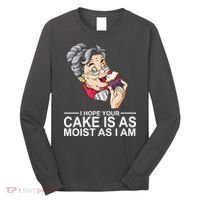 I Hope Your Cake Is As Moist As I Am Funny Long Sleeve Shirt thumb 0
