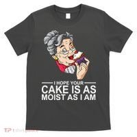 I Hope Your Cake Is As Moist As I Am Funny T-Shirt thumb 0