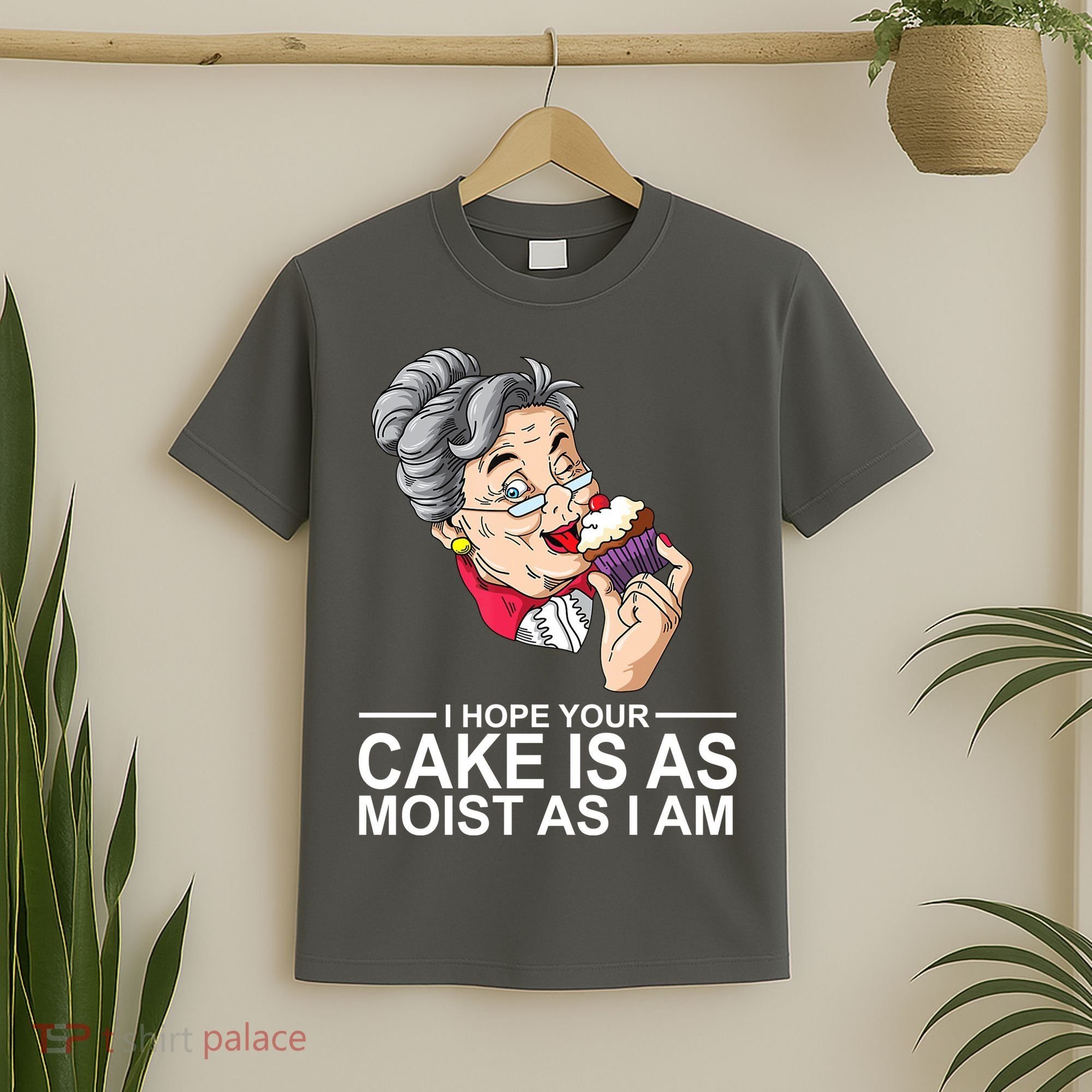 I Hope Your Cake Is As Moist As I Am Funny T-Shirt