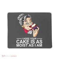 I Hope Your Cake Is As Moist As I Am Funny Mousepad thumb 0