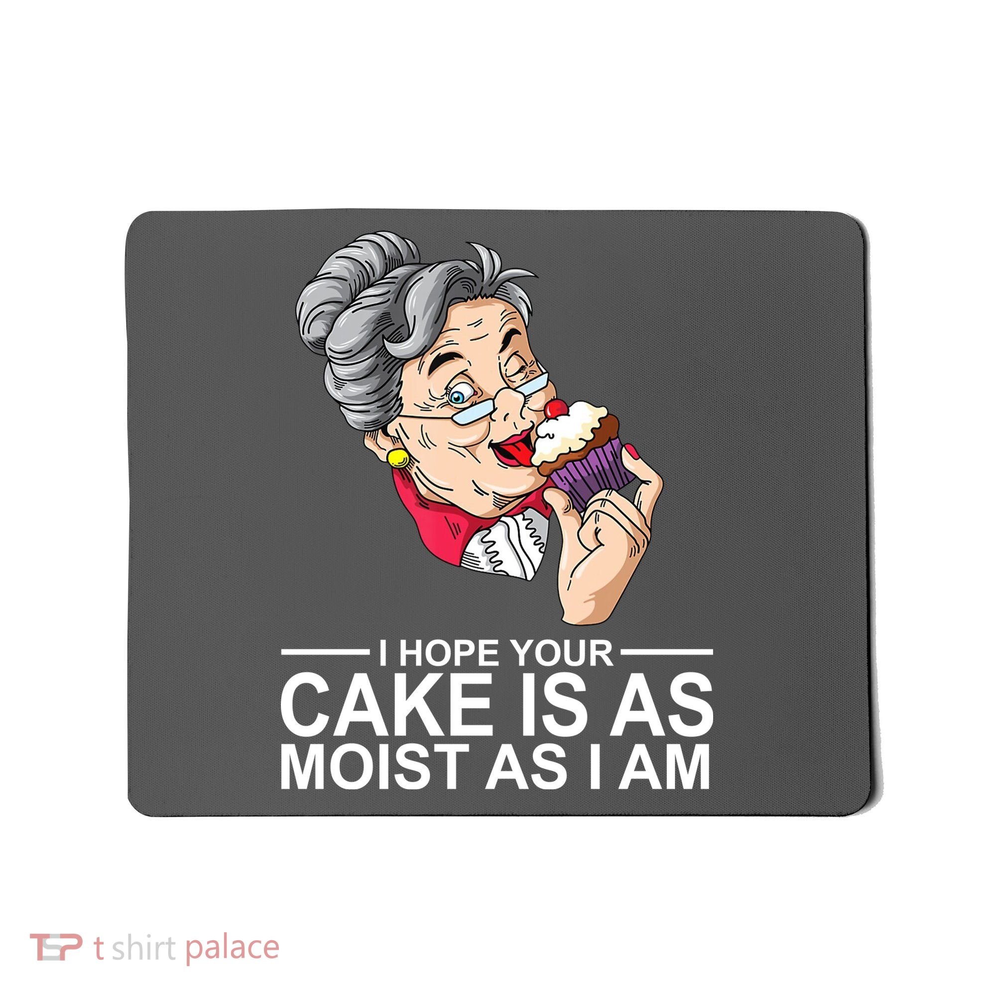 I Hope Your Cake Is As Moist As I Am Funny Mousepad