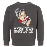 I Hope Your Cake Is As Moist As I Am Funny Toddler Sweatshirt thumb 0