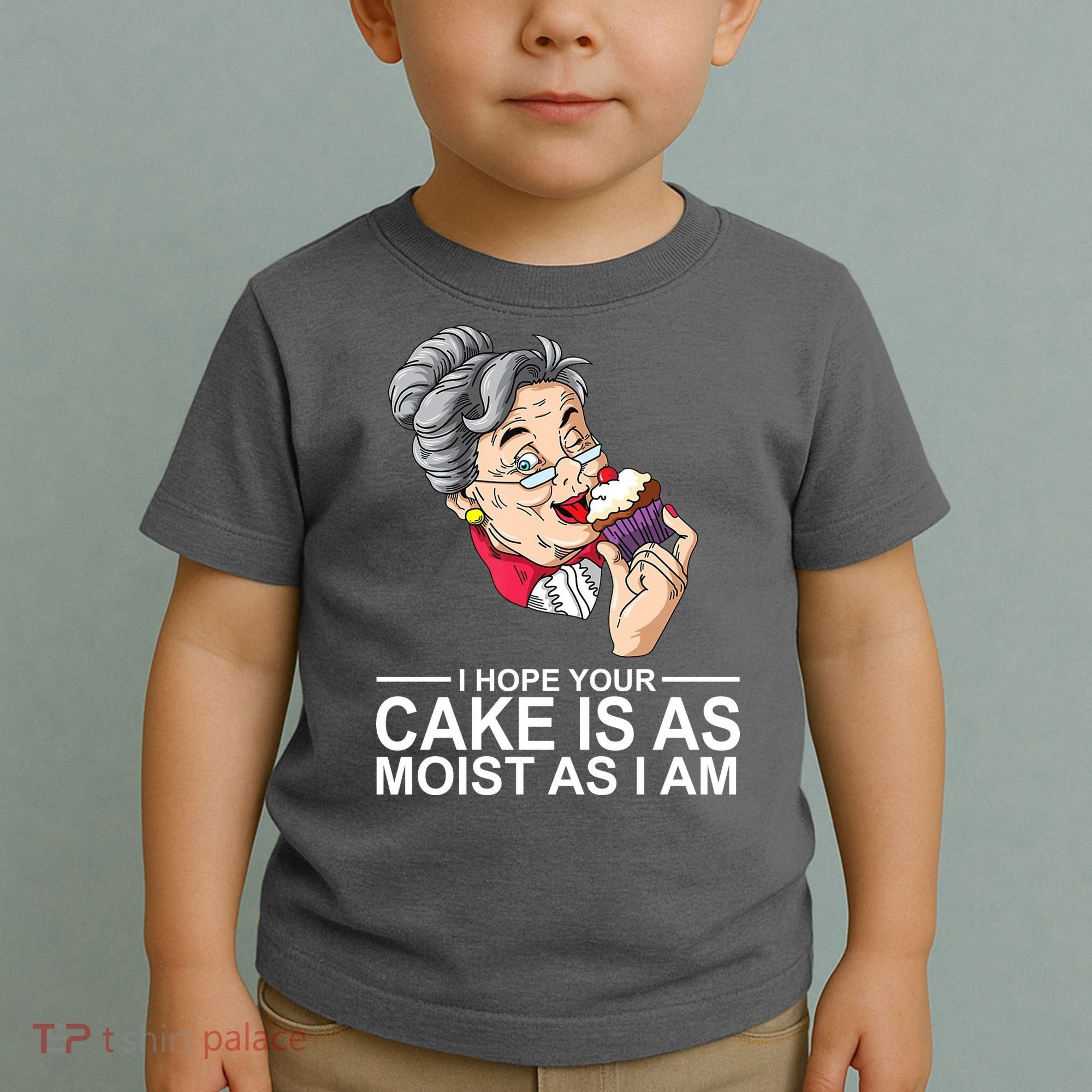 I Hope Your Cake Is As Moist As I Am Funny Toddler T-Shirt