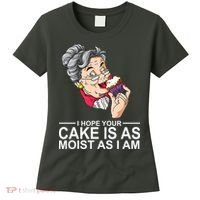 I Hope Your Cake Is As Moist As I Am Funny Women's T-Shirt thumb 0
