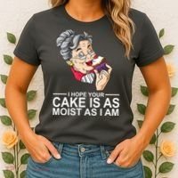 I Hope Your Cake Is As Moist As I Am Funny Women's T-Shirt thumb 2