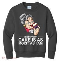 I Hope Your Cake Is As Moist As I Am Funny Kids Sweatshirt thumb 0