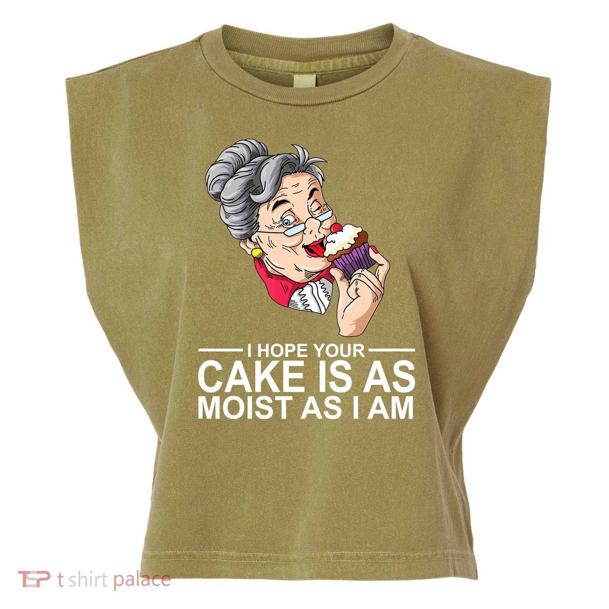 I Hope Your Cake Is As Moist As I Am Funny Garment-Dyed Women's Muscle Tee
