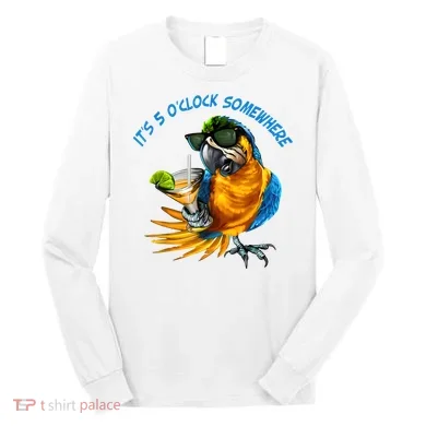 It Is 5 Oclock Somewhere Drinking Parrot Long Sleeve Shirt