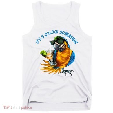 It Is 5 Oclock Somewhere Drinking Parrot Tank Top