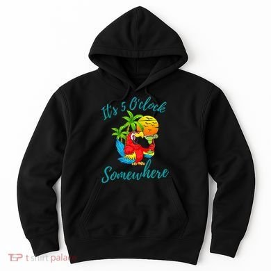 It Is 5 O'clock Somewhere Drinking Parrot Hoodie