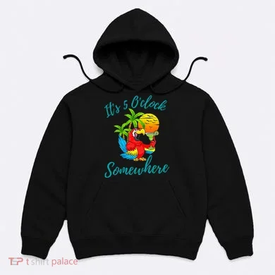 It Is 5 O'clock Somewhere Drinking Parrot Hoodie