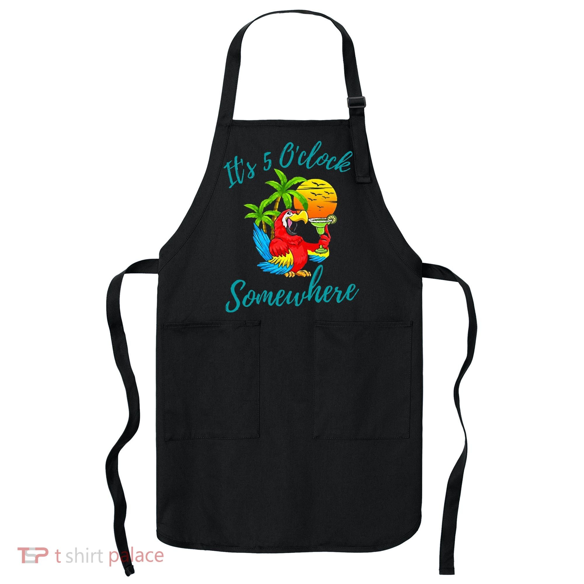 It Is 5 O'clock Somewhere Drinking Parrot Apron
