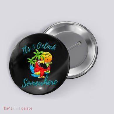 It Is 5 O'clock Somewhere Drinking Parrot Button