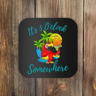 It Is 5 O'clock Somewhere Drinking Parrot Coaster