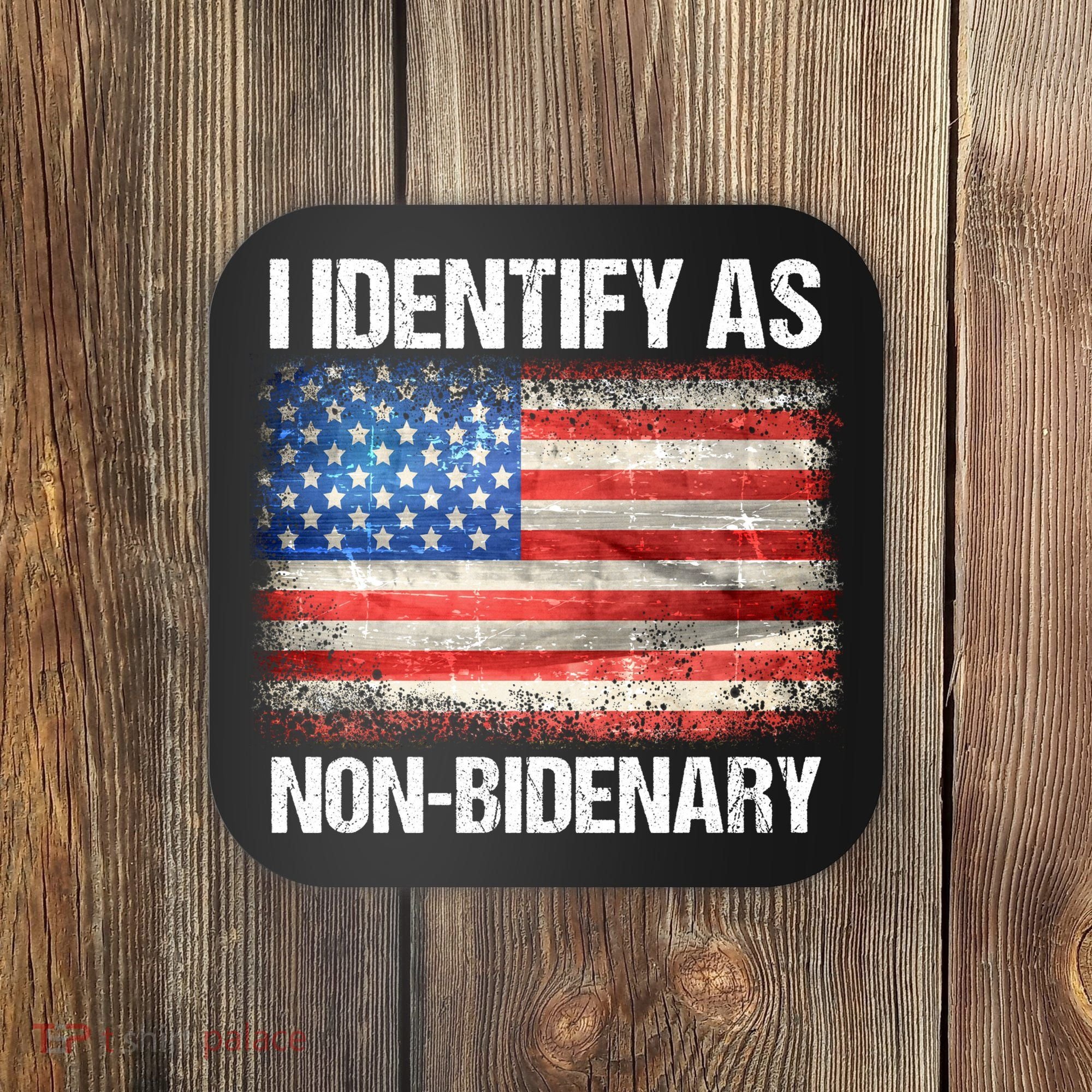 I Identify As NonBidenary Shirt Funny Anti Biden Coaster