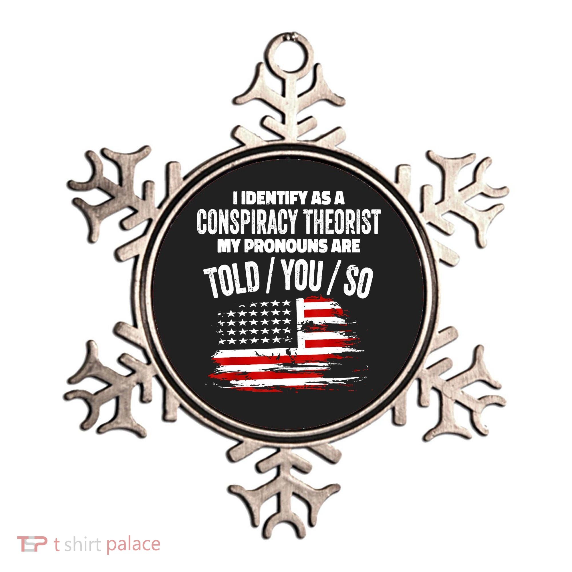 I Identify As A Conspiracy Theorist Pronouns Are Told You So Ornament