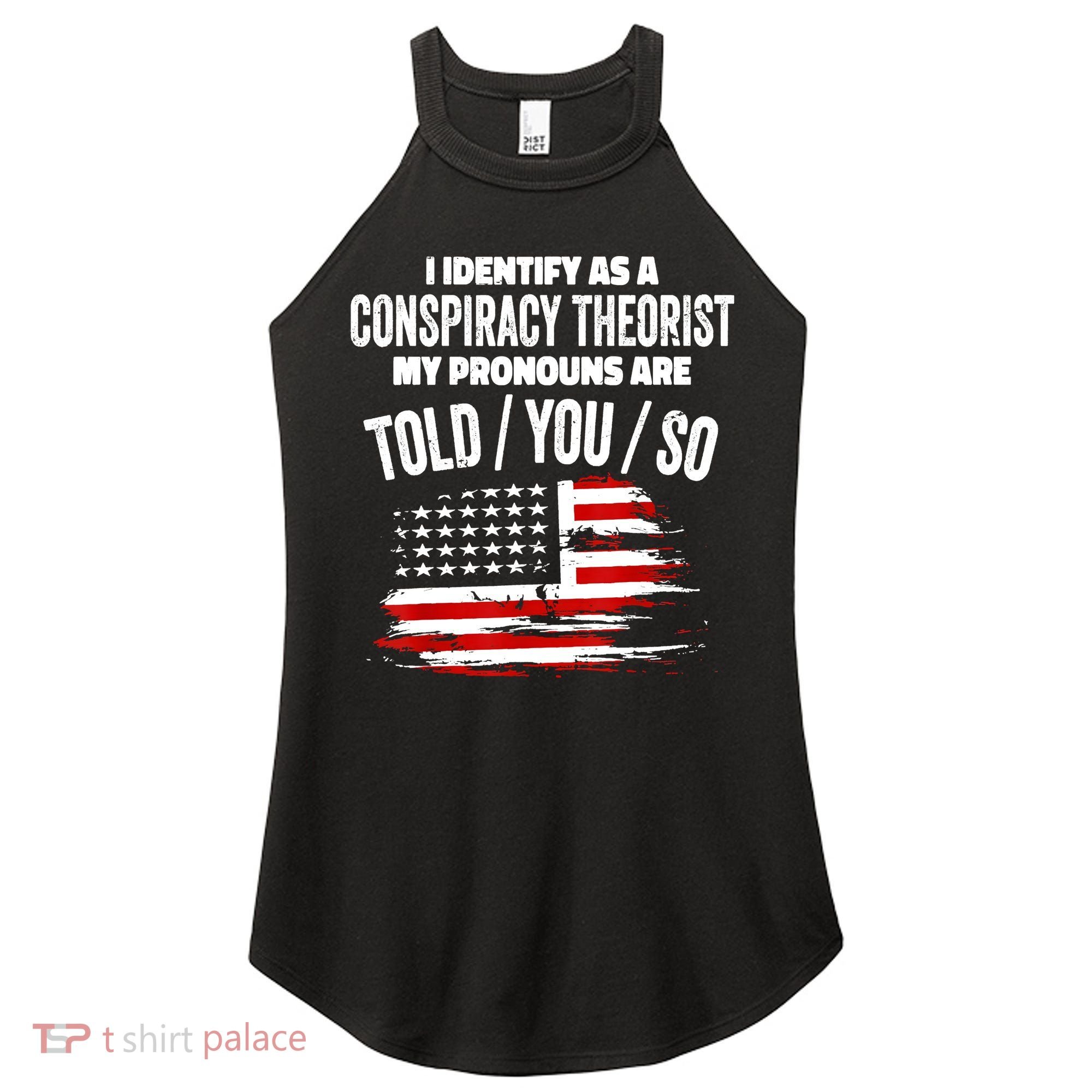 I Identify As A Conspiracy Theorist Pronouns Are Told You So Women's Perfect Tri Rocker Tank