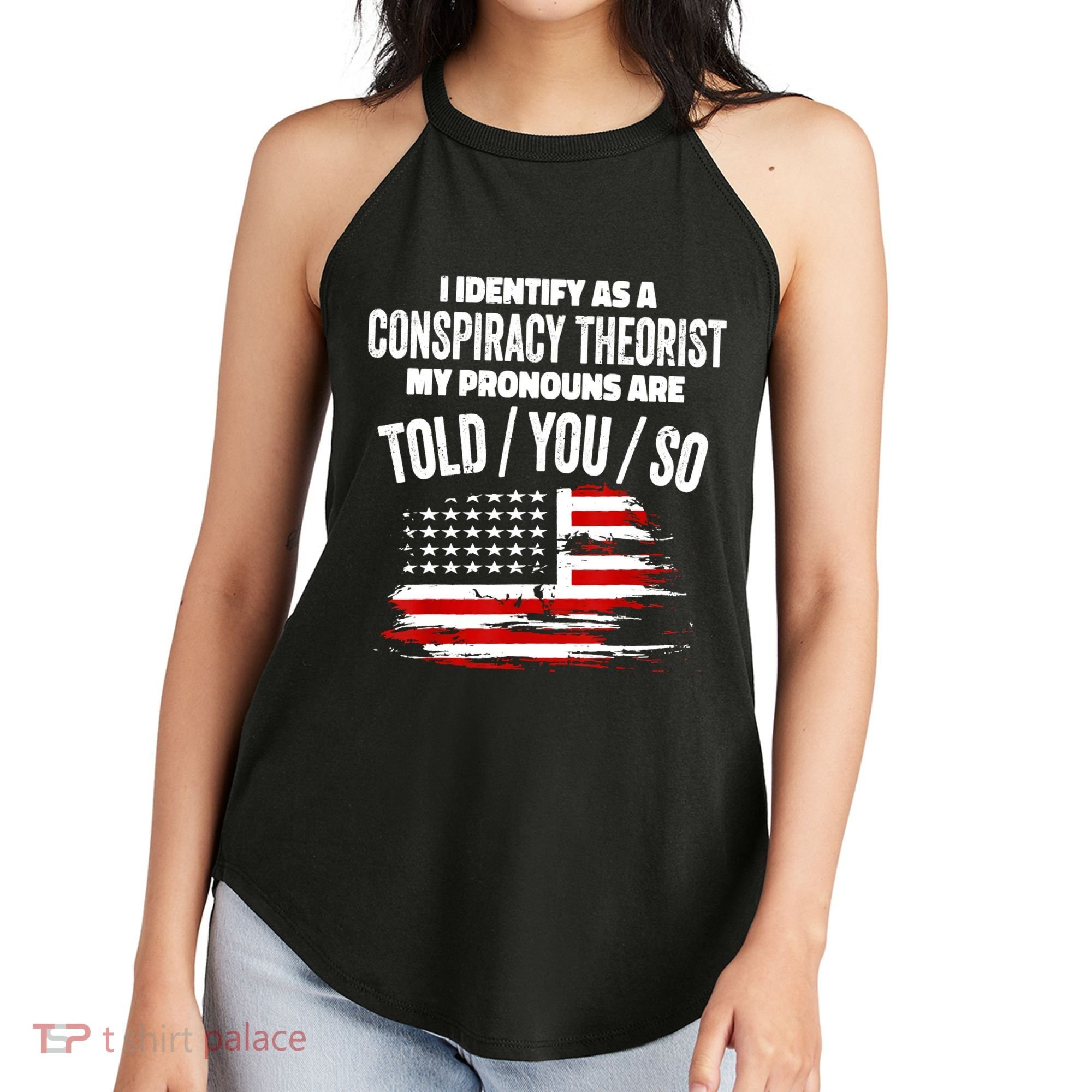 I Identify As A Conspiracy Theorist Pronouns Are Told You So Women's Perfect Tri Rocker Tank