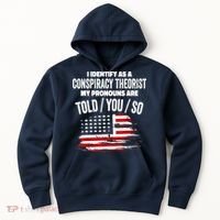 I Identify As A Conspiracy Theorist Pronouns Are Told You So Hoodie thumb 0
