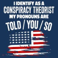 I Identify As A Conspiracy Theorist Pronouns Are Told You So Sweatshirt thumb 3