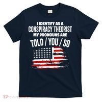 I Identify As A Conspiracy Theorist Pronouns Are Told You So T-Shirt thumb 0