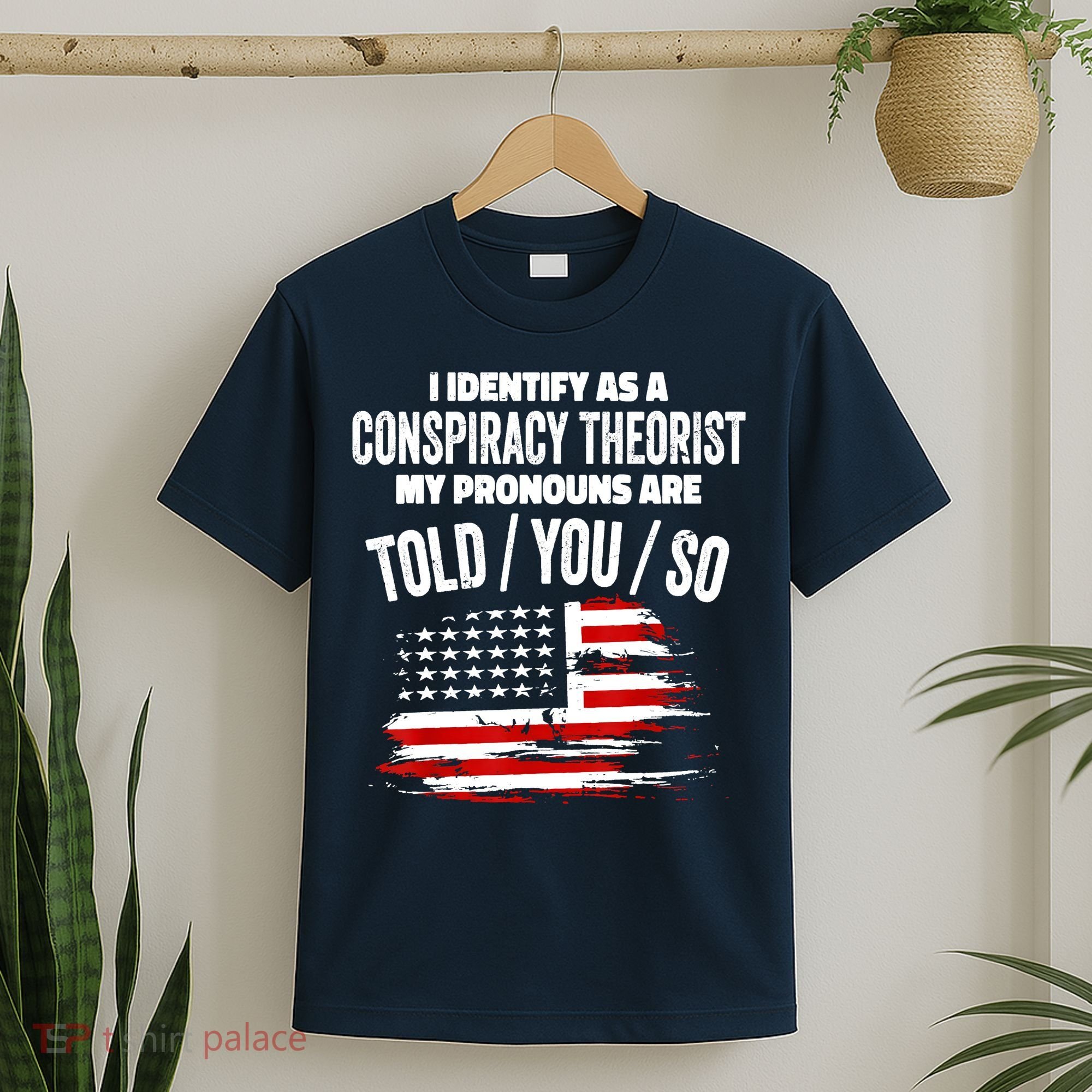 I Identify As A Conspiracy Theorist Pronouns Are Told You So T-Shirt