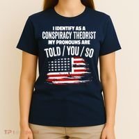 I Identify As A Conspiracy Theorist Pronouns Are Told You So T-Shirt thumb 4