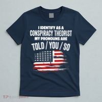I Identify As A Conspiracy Theorist Pronouns Are Told You So T-Shirt thumb 5