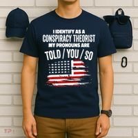 I Identify As A Conspiracy Theorist Pronouns Are Told You So T-Shirt thumb 6