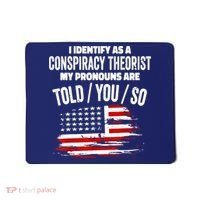 I Identify As A Conspiracy Theorist Pronouns Are Told You So Mousepad thumb 0