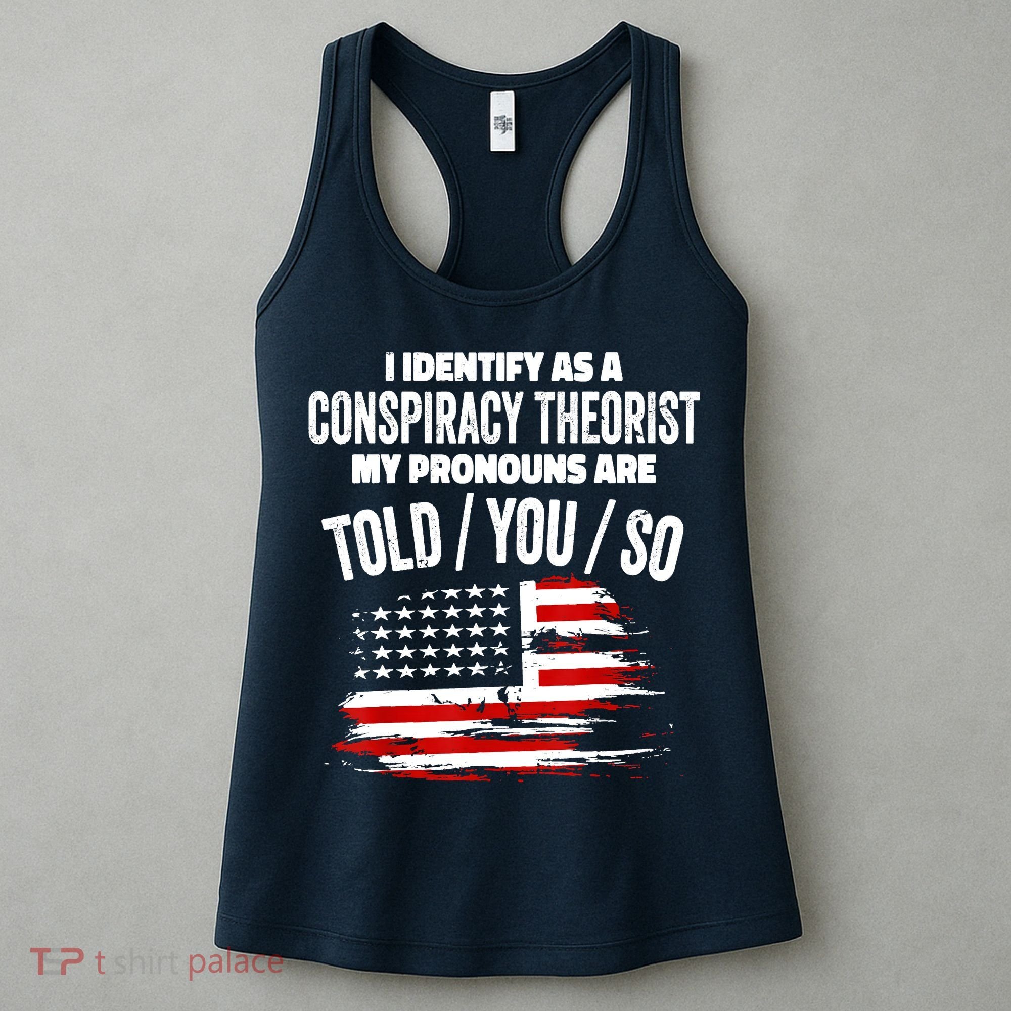 I Identify As A Conspiracy Theorist Pronouns Are Told You So Women's Tank Top