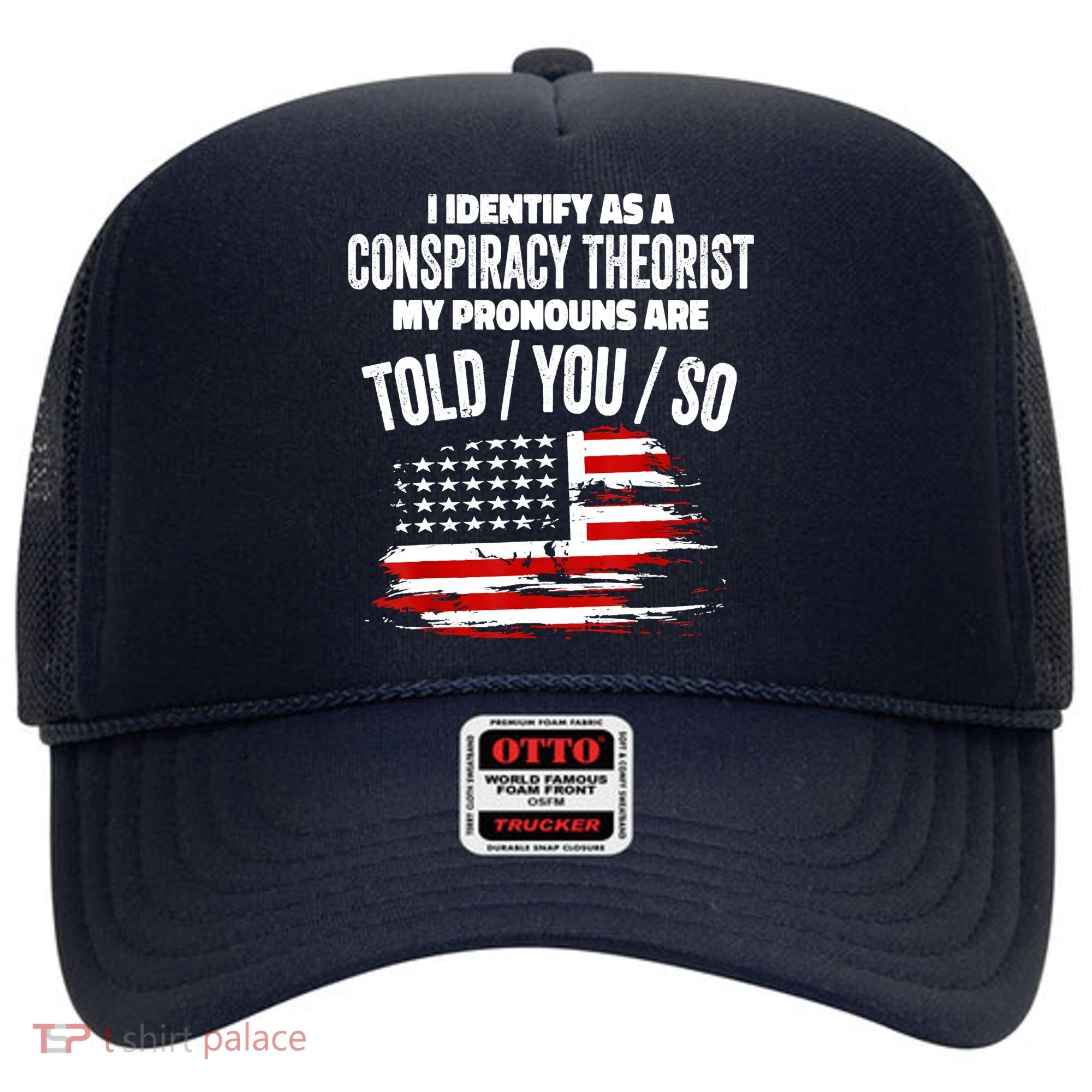 I Identify As A Conspiracy Theorist Pronouns Are Told You So Hat