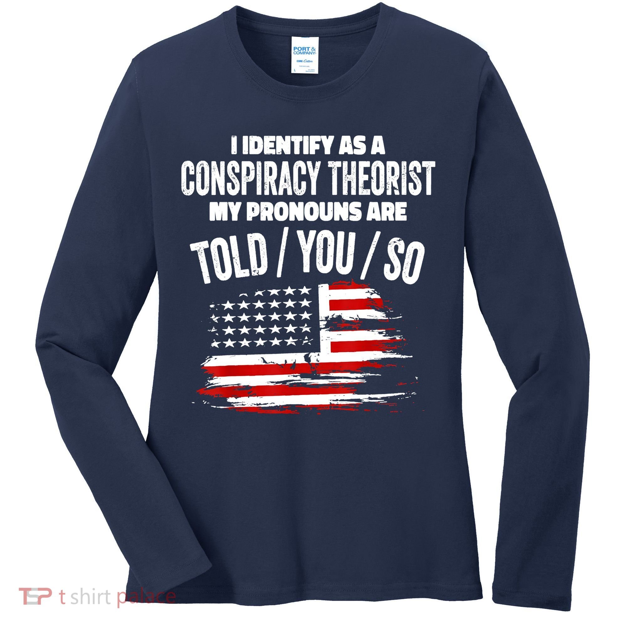 I Identify As A Conspiracy Theorist Pronouns Are Told You So Women's Long Sleeve Shirt