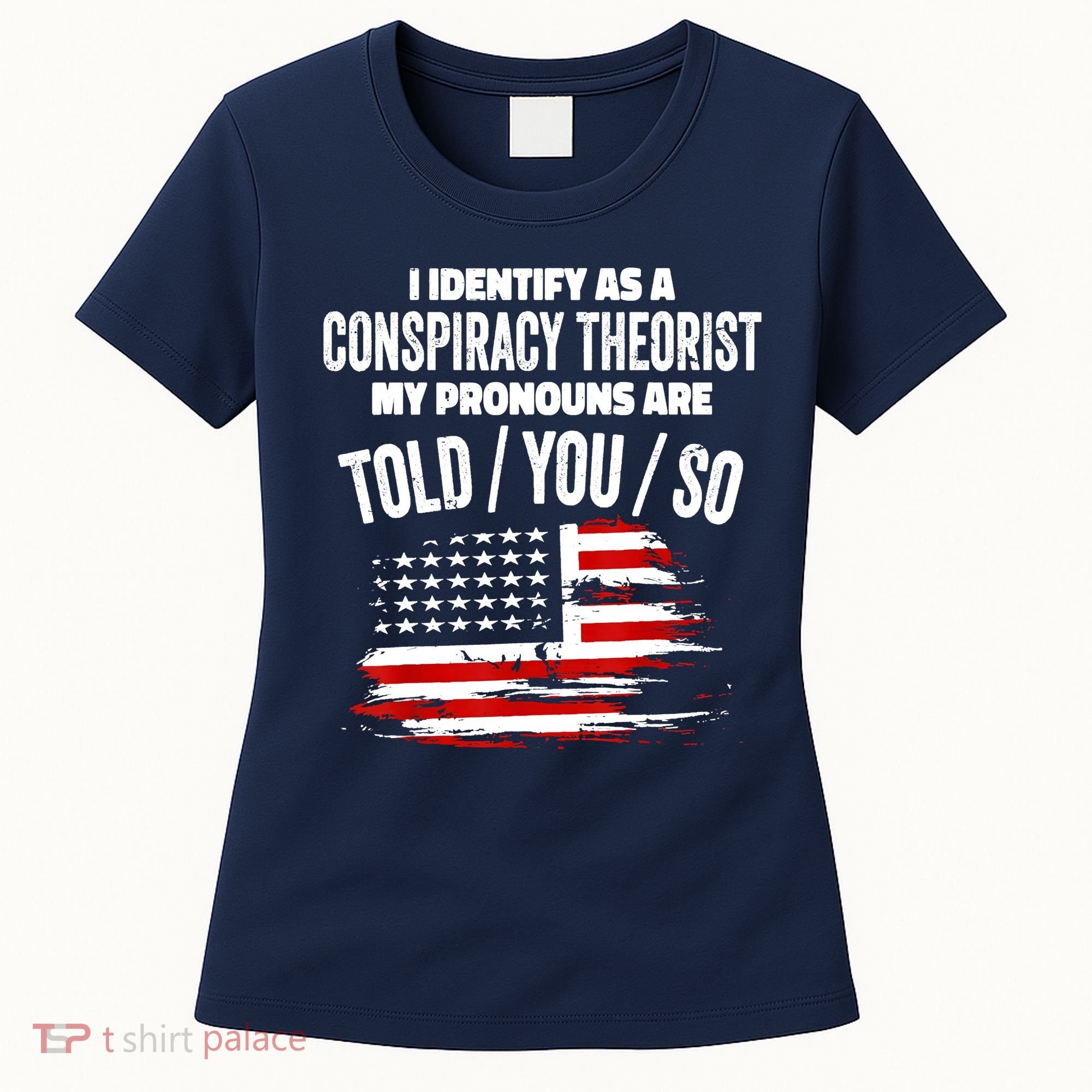 I Identify As A Conspiracy Theorist Pronouns Are Told You So Women's T-Shirt