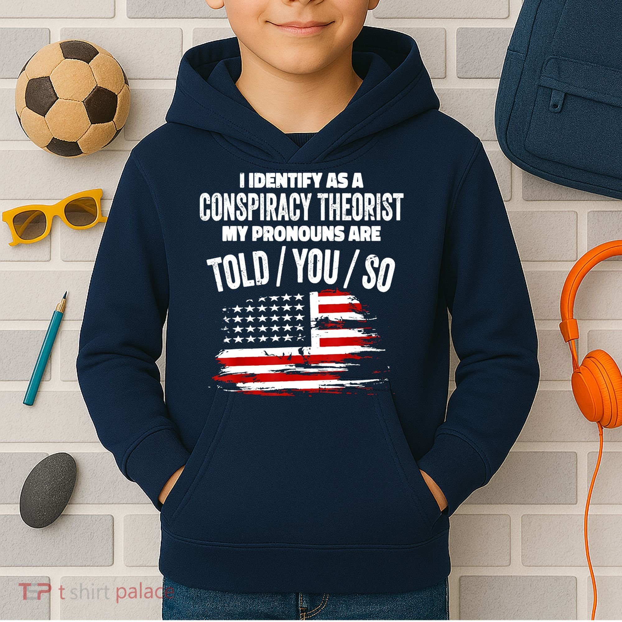 I Identify As A Conspiracy Theorist Pronouns Are Told You So Kids Hoodie