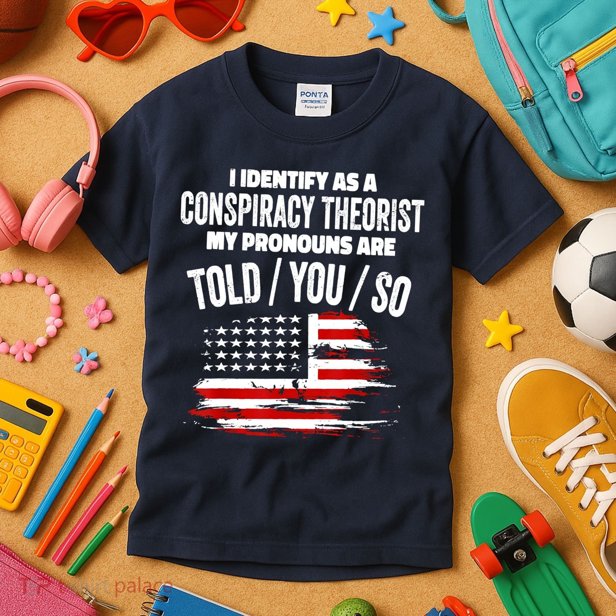 I Identify As A Conspiracy Theorist Pronouns Are Told You So Kids T-Shirt