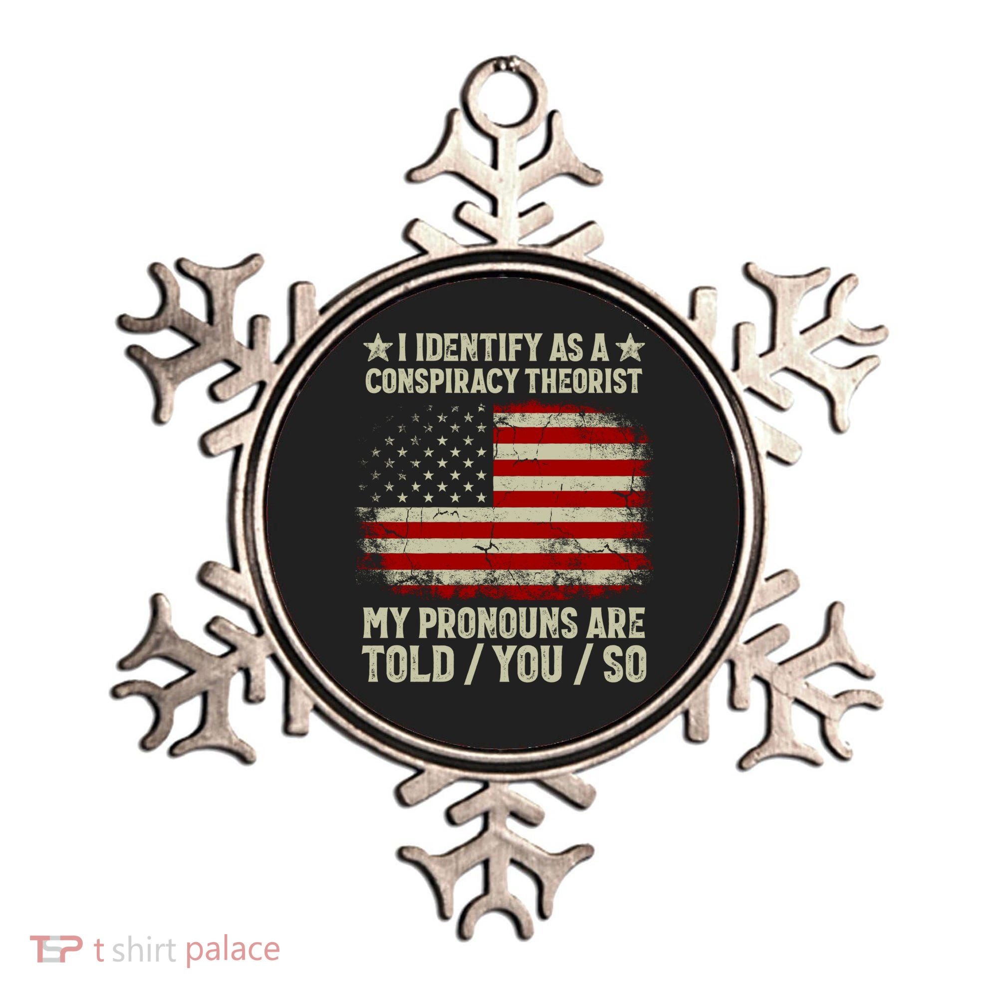 I Identify As A Conspiracy Theorist Pronouns Are Told You So Ornament