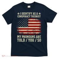 I Identify As A Conspiracy Theorist Pronouns Are Told You So T-Shirt thumb 0