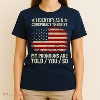 I Identify As A Conspiracy Theorist Pronouns Are Told You So T-Shirt thumb 4