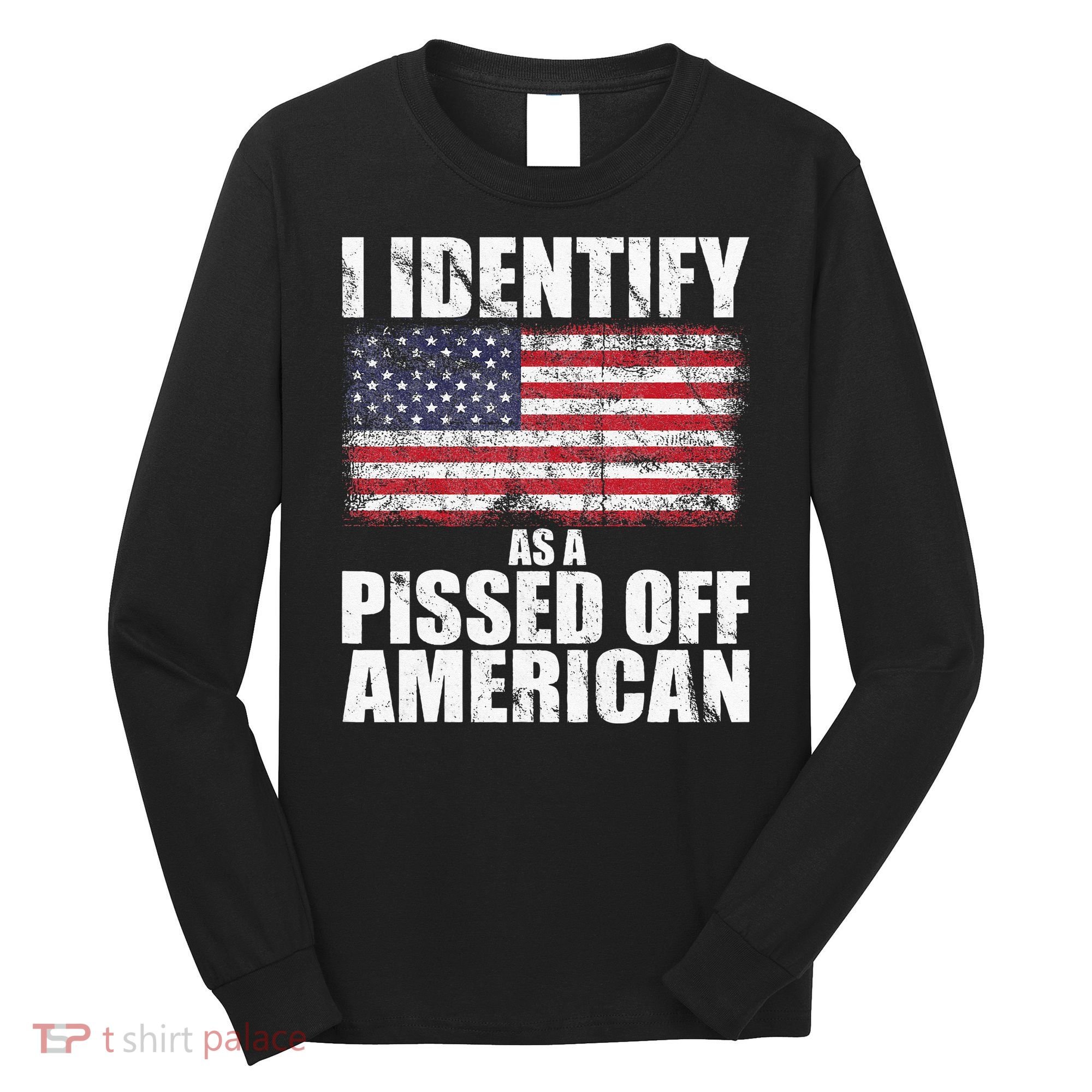 I Identify As A Pissed Off American We The People Democracy Long Sleeve Shirt