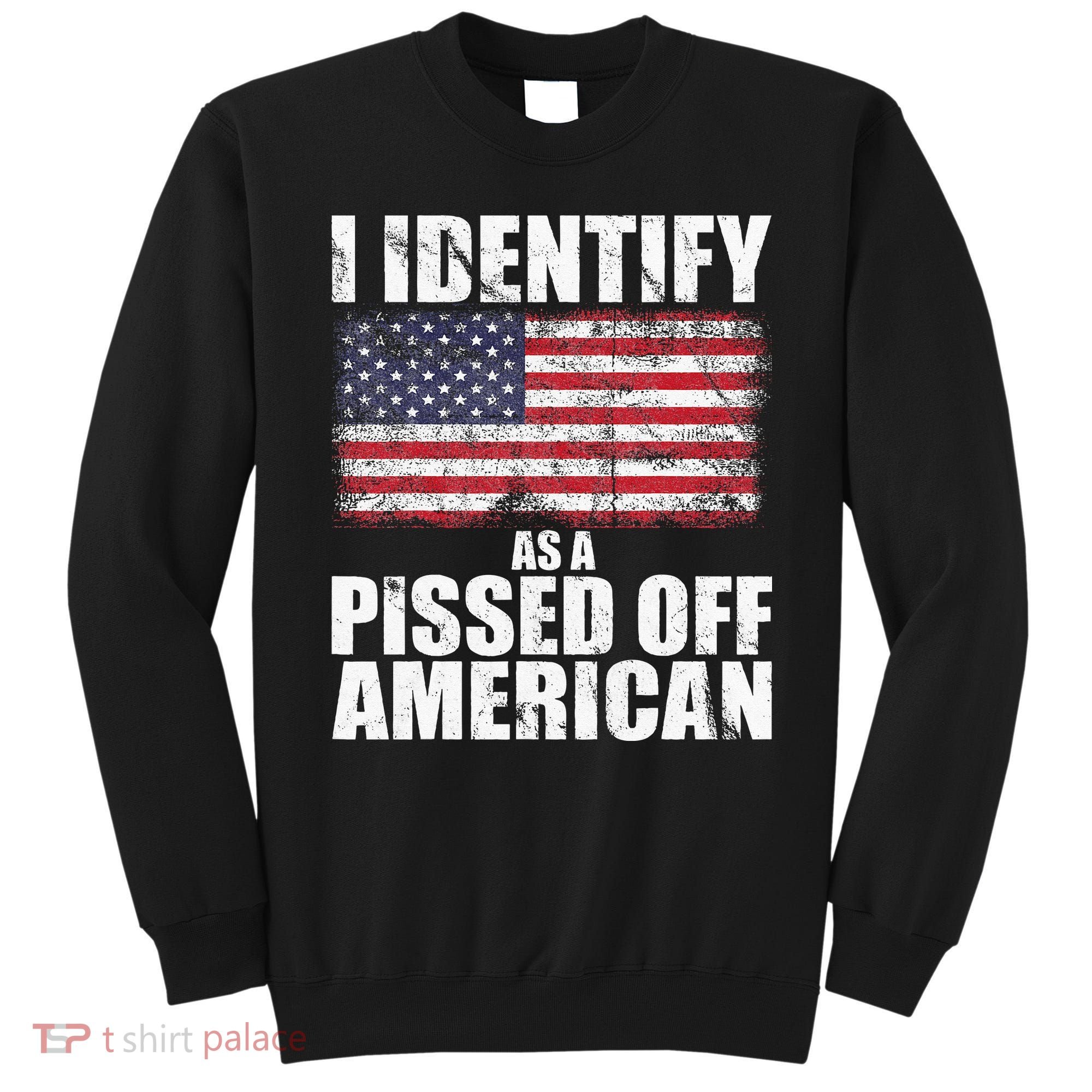 I Identify As A Pissed Off American We The People Democracy Sweatshirt