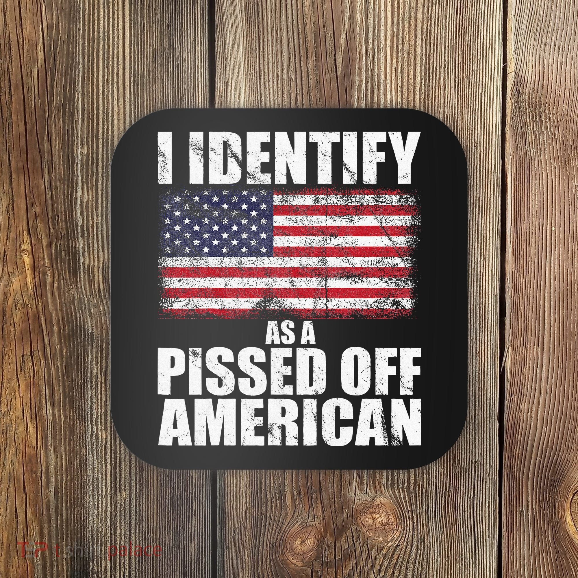 I Identify As A Pissed Off American We The People Democracy Coaster