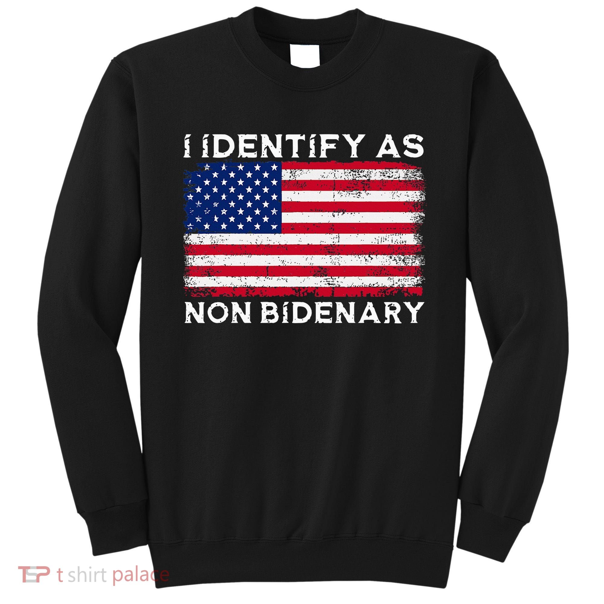 I Identify As Non Bidenary Patriot American Flag 4th Of July Sweatshirt