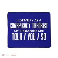 I Identify As A Conspiracy Theorist Pronouns Are Told You So Mousepad thumb 0