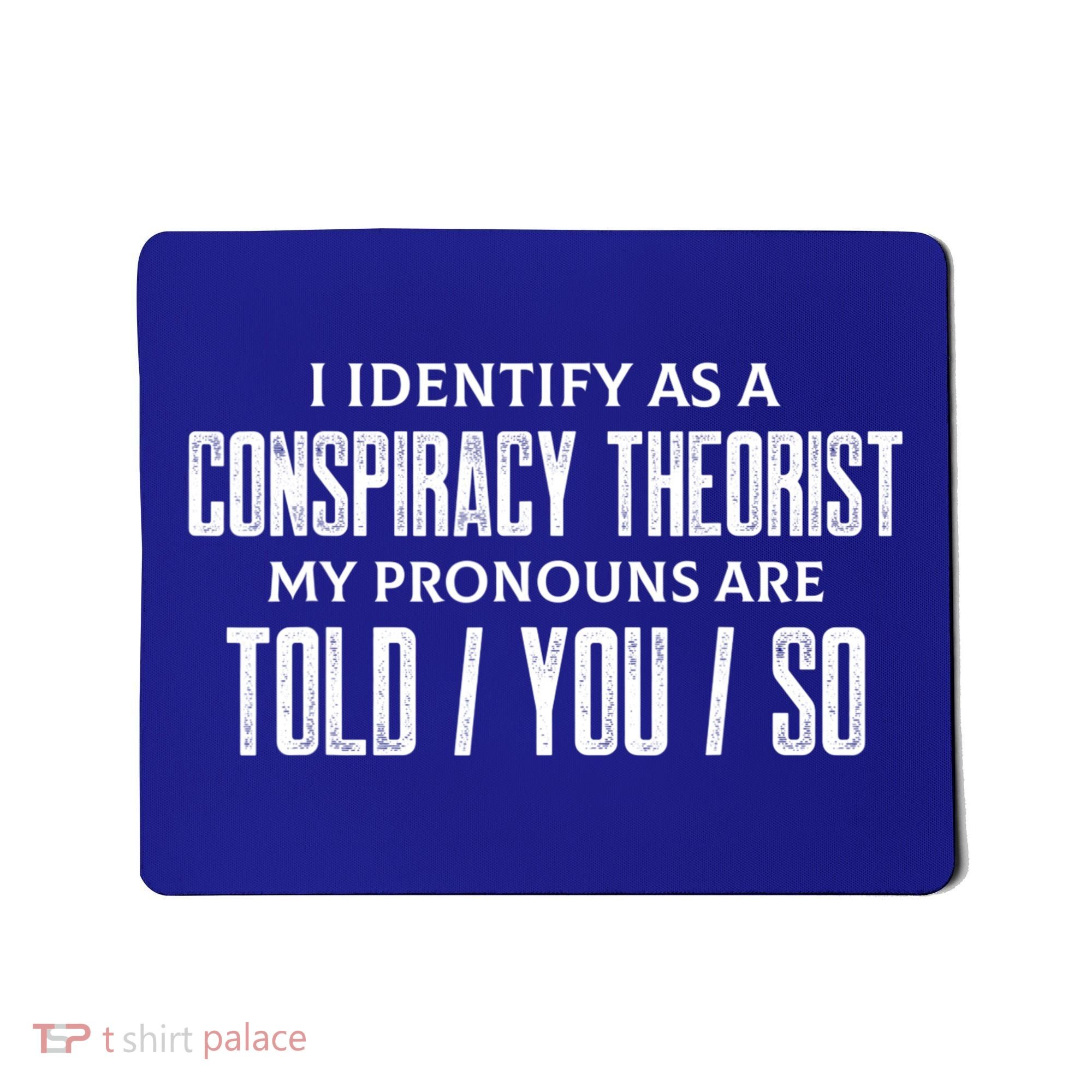 I Identify As A Conspiracy Theorist Pronouns Are Told You So Mousepad