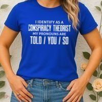 I Identify As A Conspiracy Theorist Pronouns Are Told You So Women's T-Shirt thumb 2