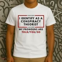 I Identify As A Conspiracy Theorist My Pronouns Are Told T-Shirt thumb 3